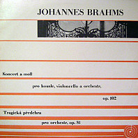 Johannes Brahms - Koncert a moll pro housle, violoncello a orchestr, Op. 102 / Tragická předehra, Op. 81