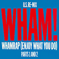 Wham! - Wham Rap (Enjoy What You Do) (U.S. Re-Mix. Parts 1 And 2)