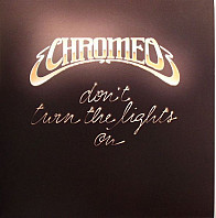 Chromeo - Don't Turn The Lights On