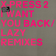 X-Press 2 - I Want You Back / Lazy (Remixes)