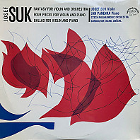 Josef Suk - Fantasy for violin and orchestra / Four pieces for violin and piano / Ballad for violin and piano