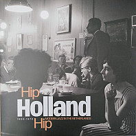 Hip Holland Hip - Modern Jazz In The Netherlands 1950-1970