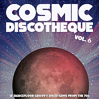 Cosmic Discotheque Vol. 6 (12 Dancefloor Groovy Disco Gems From The '70s)