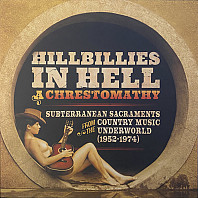 Hillbillies In Hell - A Chrestomathy: Subterranean Sacraments From The Country Music Underworld (1952-1974)