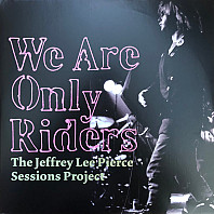 We Are Only Riders (The Jeffrey Lee Pierce Sessions Project)