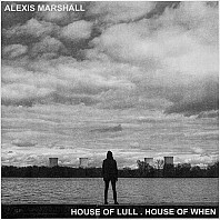Alexis S.F. Marshall - House Of Lull. House Of When