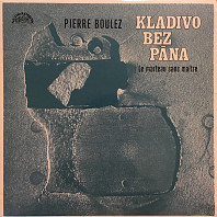 Pierre Boulez - Kladivo bez pána | Le Marteau Sans Maître