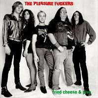 the Pleasure Fuckers - Fried Cheese and Pivo