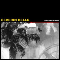 Severin Bells - A Brighter Side To the Unknown