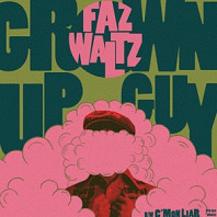 Faz Waltz - 7-Grown Up Guy