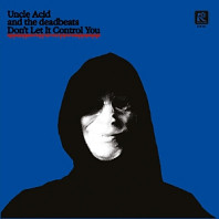 Uncle Acid & The Deadbeats - 7-Don't Let It Control You