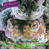 Peter & the Test Tube Babies - Mating Sounds of South American Frogs