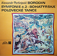 Alexandr Porfirjevič Borodin - Symfonie Č. 2 – Bohatýrská / Polovecké tance