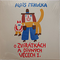Alois Mikulka - O zvířátkách a divných věcech I.