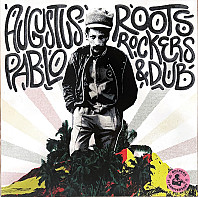 Augustus Pablo - Roots, Rockers & Dub