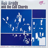 Bob Brady& the Con Chords - Love-In: the Chariot Records Recordings