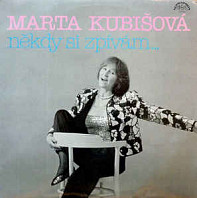 Marta Kubišová - Někdy si zpívám...