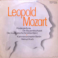Leopold Mozart - Kindersinfonie / Die Bauernhochzeit / Die Musikalische Schlittenfahrt