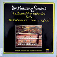 Jan Pieterszoon Sweelinck - Ton Koopman ‎– Jan Pieterszoon Sweelinck: De Klavecimbel- En Orgelwerken, Deel 1