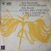Various Artists - Igor Stravinskij / Béla Bartók ‎– Pták Ohnivák (Suita) / Hudba Pro Strunné A Bicí Nástroje A Celestu
