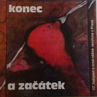 Various Artists - Konec a začátek - 17. Listopad a zrod něžné revoluce V Praze