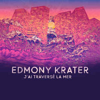 Edmony Krater - J‘ai Traverse La Mer
