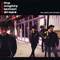 The Mighty Lemon Drops - Fall Down (Like The Rain)