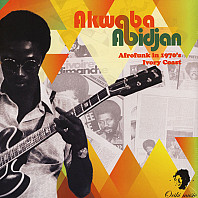 Akwaba Abidjan - Afrofunk In 1970's Ivory Coast