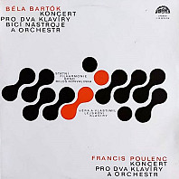 Various Artists - Béla Bartók / Francis Poulenc - Koncert pro dva klavíry, bicí nástroje a orchestr / Koncert pro dva klavíry a orchestr