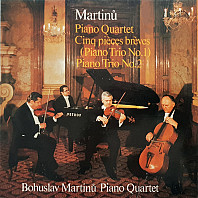 Bohuslav Martinů - Piano quartet / Cinq Pièces Brèves (Piano Trio No. 1) / Piano Trio No. 2