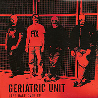 Geriatric Unit - Life Half Over EP