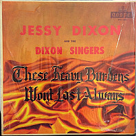 Jessy Dixon and The Jessy Dixon Singers - These Heavy Burdens Won't Last Always