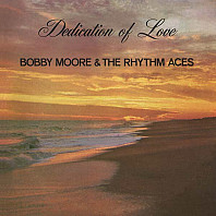 Bobby Moore & The Rhythm Aces - Dedication Of Love