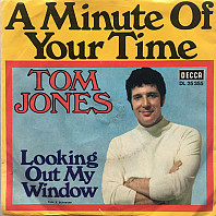 Tom Jones - A Minute Of Your Time / Looking Out My Window