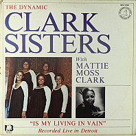 The Dynamic Clark Sisters, With Mattie Moss Clark - Is My Living In Vain
