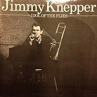 Jimmy Knepper - Idol Of The Flies