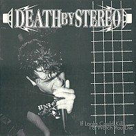 Death By Stereo - If Looks Could Kill I'd Watch You Die