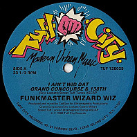 Funkmaster Wizard Wiz - I Ain't Wid Dat / Grand Concourse & 138th
