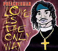Preacherman - Love Is The Only Way