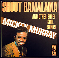 Mickey Murray - Shout Bamalama And Other Super Soul Songs