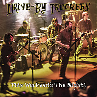 Drive-By Truckers - This Weekend's The Night!