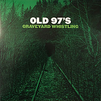 Old 97's - Graveyard Whistling