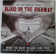 Ken Hensley -  Blood On The Highway (The Ken Hensley Story - When Too Many Dreams Come True)
