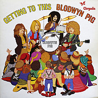 Blodwyn Pig - Getting To This