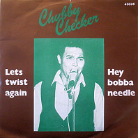 Chubby Checker - Let's Twist Again / Hey Bobba Needle