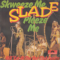 Slade - Skweeze Me, Pleeze Me / Kill 'Em At The Hot Club Tonite