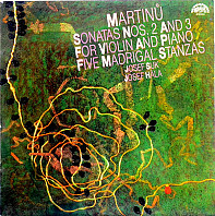 Bohuslav Martinů - Sonatas Nos. 2 And 3 For Violin And Piano / Five Madrigal Stanzas