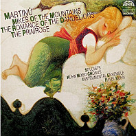 Bohuslav Martinů - Mikeš Of The Mountains / The Romance Of The Dandelions / The Primrose