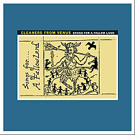 Cleaners From Venus - Songs For A Fallow Land