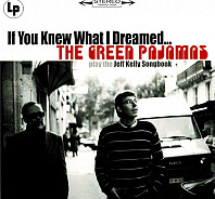 If You Knew What I Dreamed... The Green Pajamas Play The Jeff Kelly Songbook
